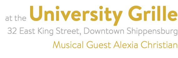 at the University Grille 32 East King Street, Downtown Shippensburg Musical Guest Alexia Christian