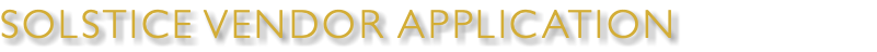 SOLSTICE VENDOR APPLICATION